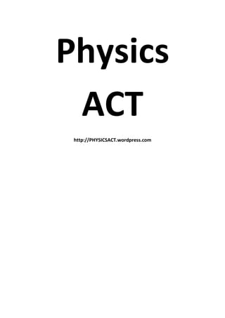 Physics
ACT
http://PHYSICSACT.wordpress.com
 