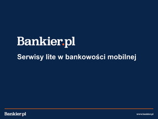 Serwisy lite w bankowości mobilnej
 