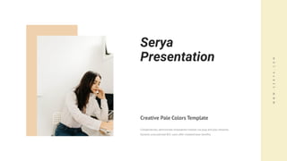 W
W
W
.
S
E
R
Y
A
.
C
O
M
Serya
Presentation
Creative Pale Colors Template
Collaboratively administrate empowered markets via plug and play networks.
Dynamic procrastinate B2C users after installed base benefits.
 