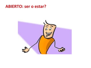 ABIERTO: ser o estar?
 