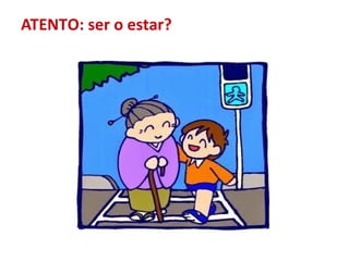 ATENTO: ser o estar?
 