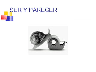 SER Y PARECER
 