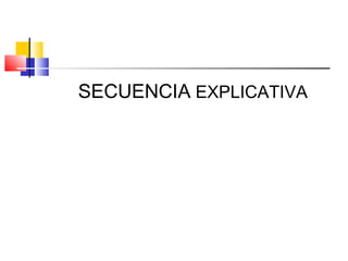 SECUENCIA EXPLICATIVA
 