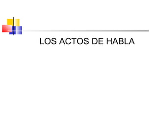 LOS ACTOS DE HABLA
 