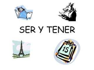 SER Y TENER
 