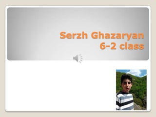 Serzh Ghazaryan
6-2 class
 