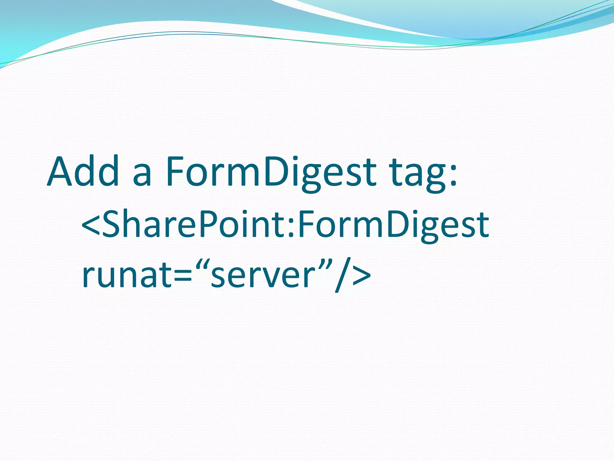 Add a FormDigest tag:
 <SharePoint:FormDigest
 runat=“server”/>
 