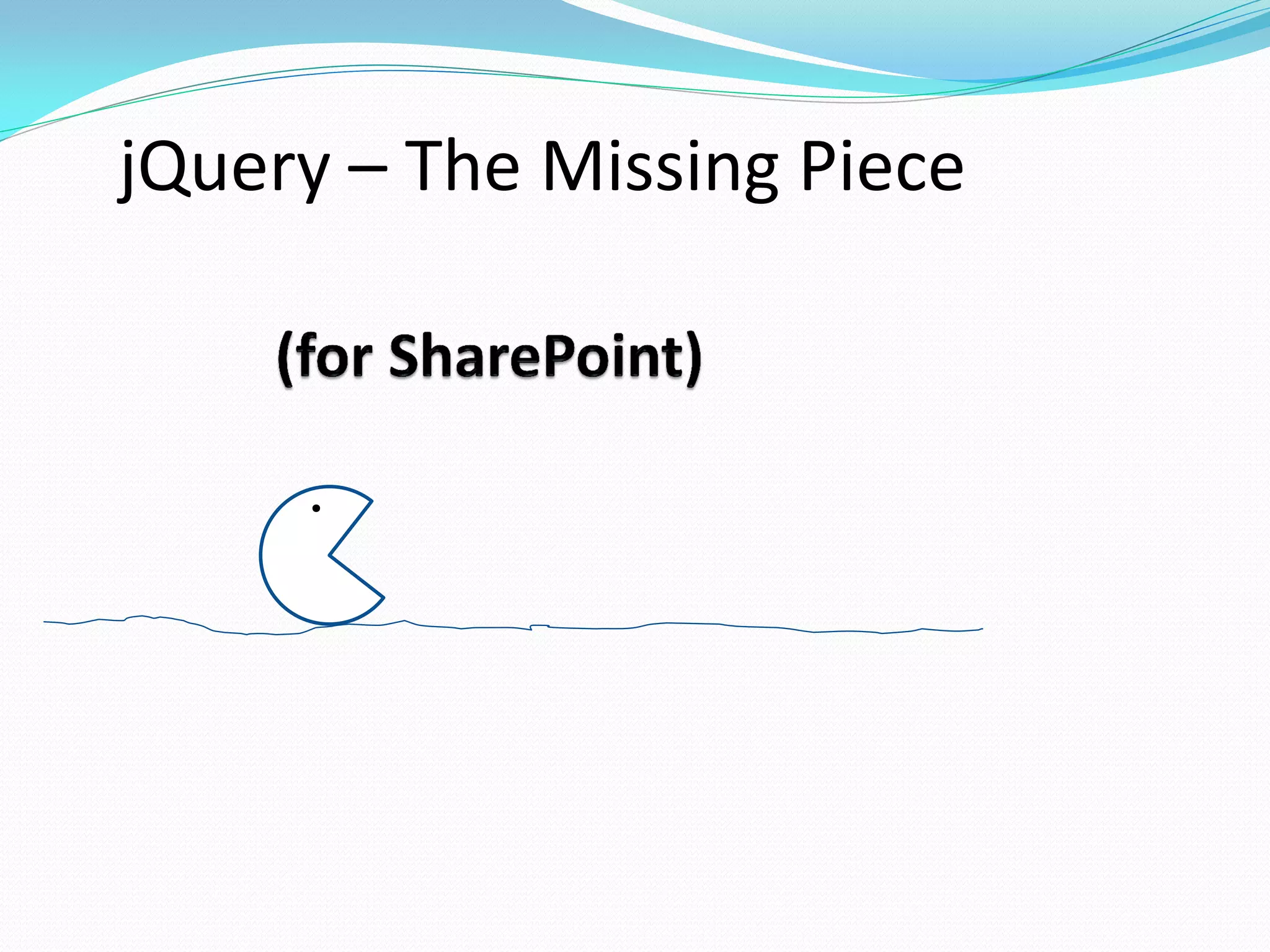 jQuery – The Missing Piece



     .
 