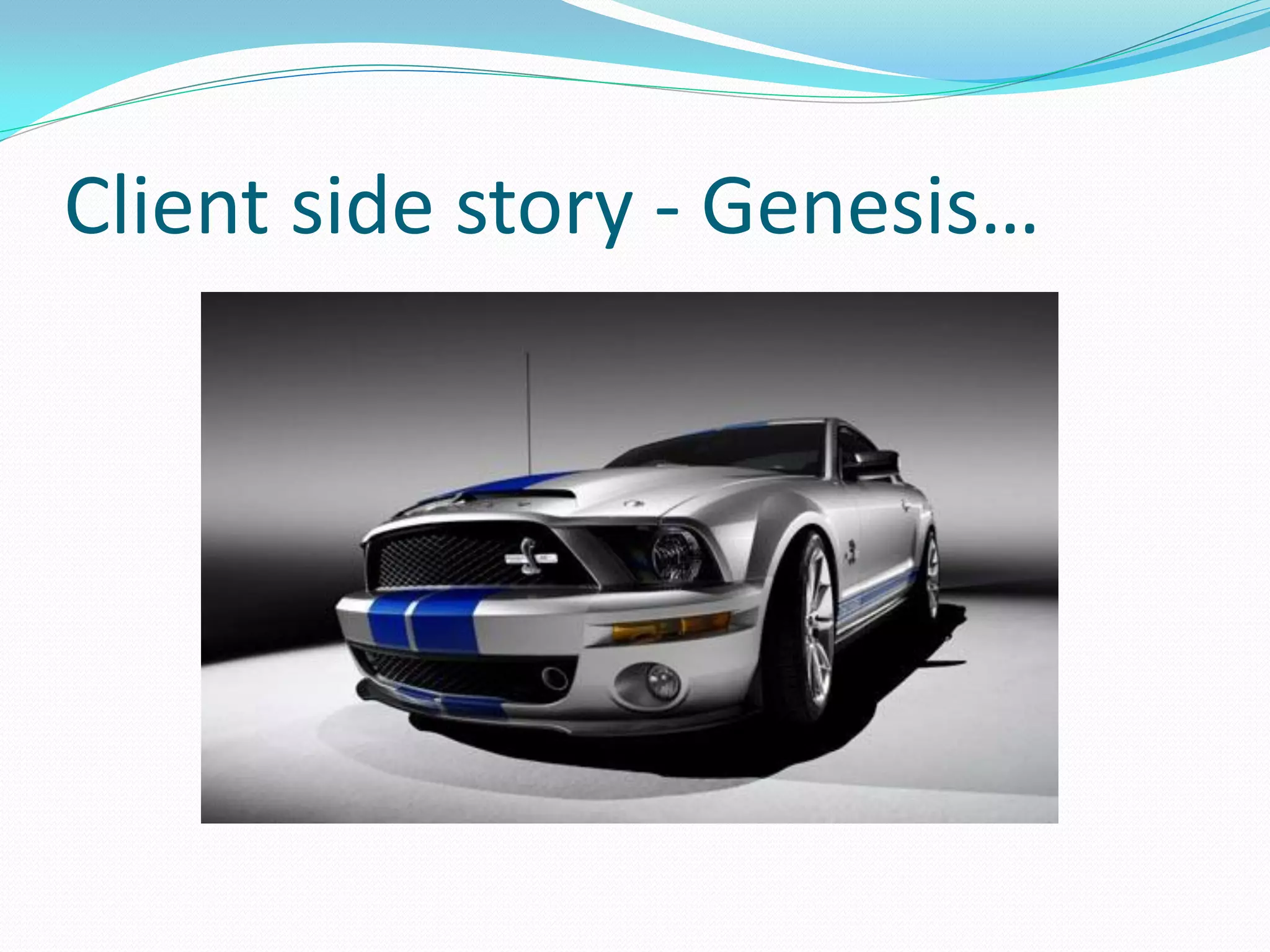 Client side story - Genesis…
 