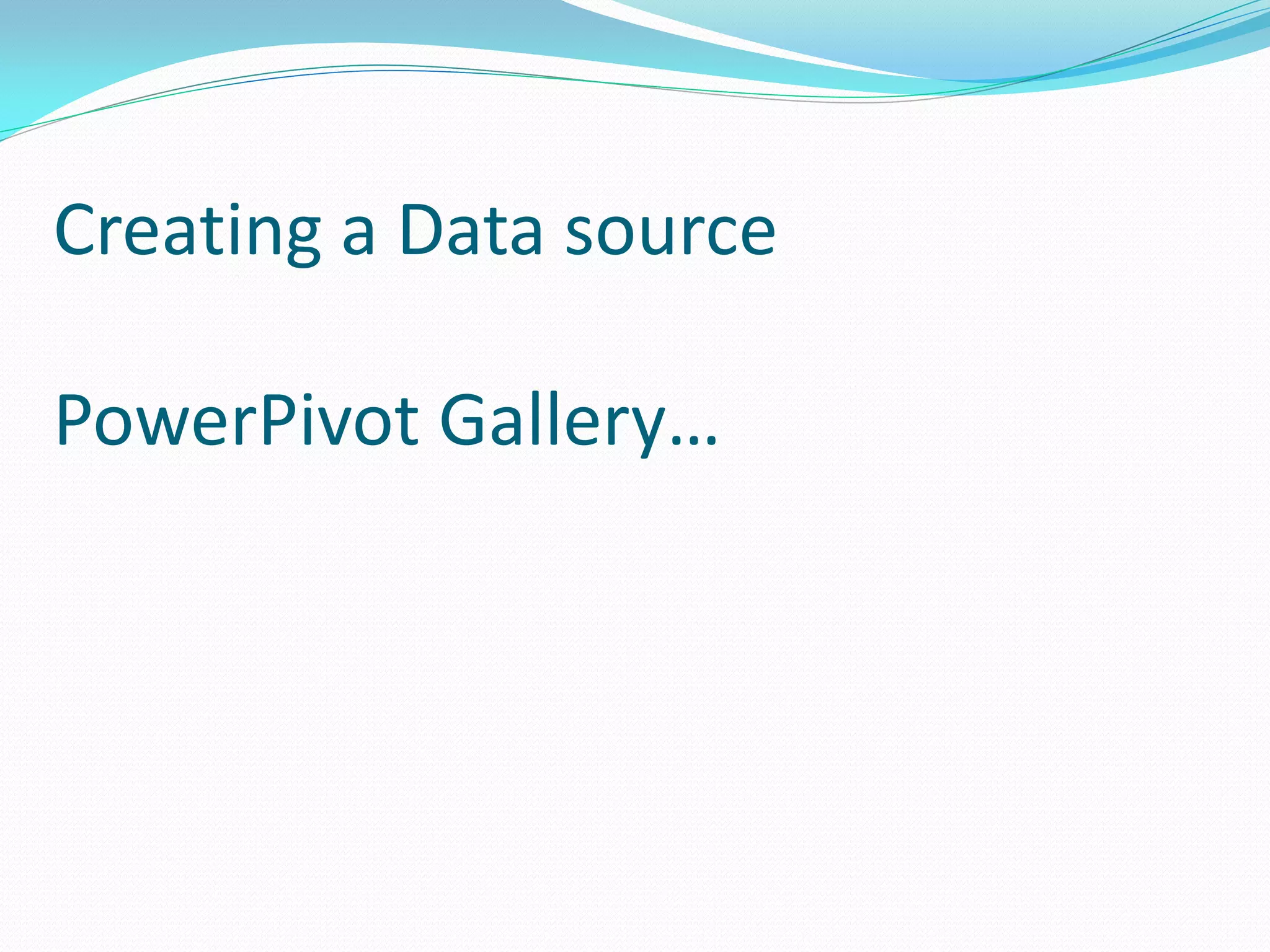 Creating a Data source PowerPivot Gallery… 