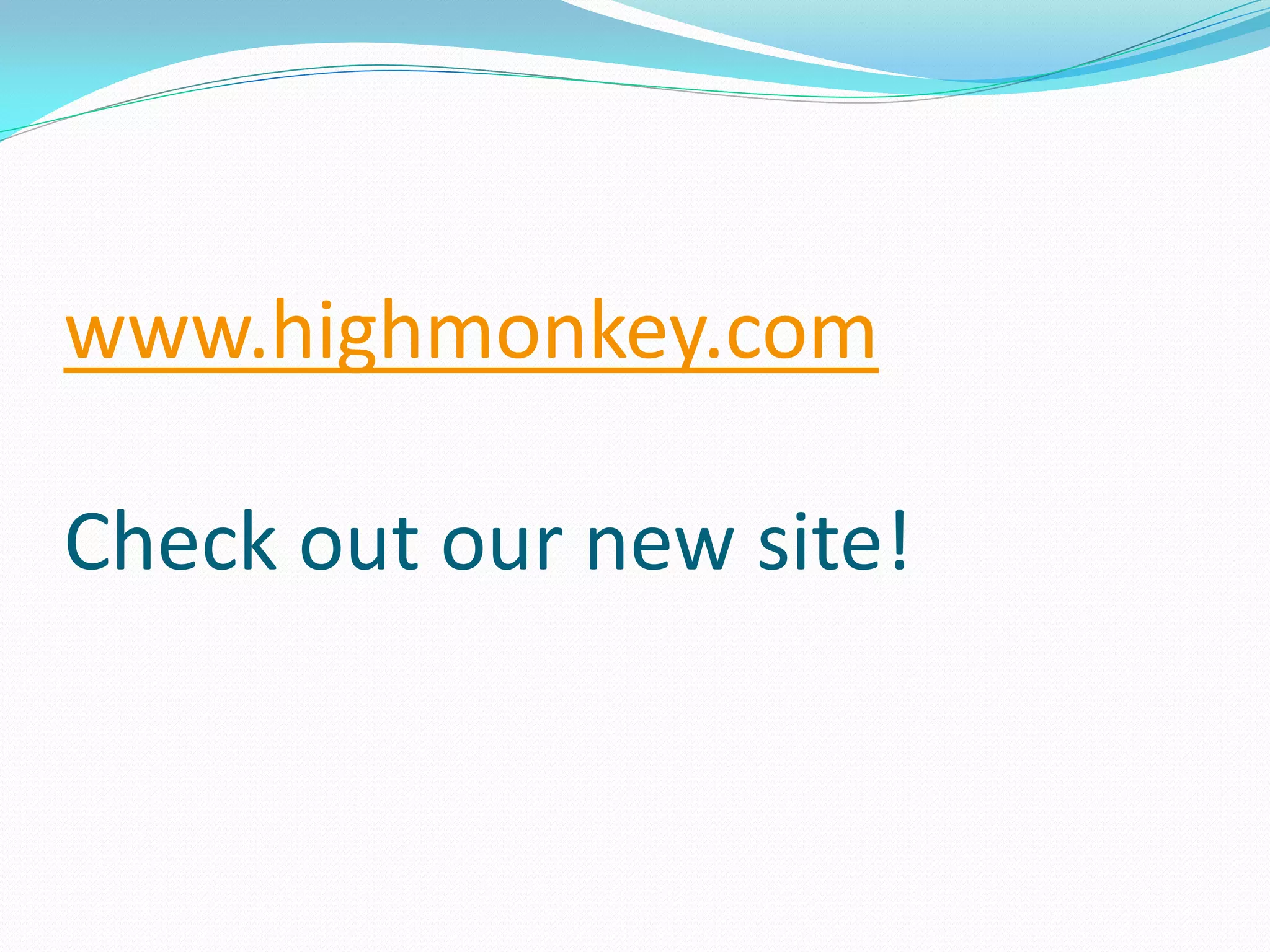 www.highmonkey.com Check out our new site! 