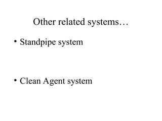 Other related systems…
• Standpipe system
• Clean Agent system
 