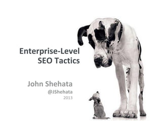 New York | March 19–23, 2012 | #sesny




Enterprise-Level
     SEO Tactics

  John Shehata
       @JShehata
            2...