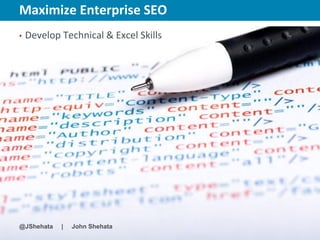 Maximize Enterprise SEO                New York | March 19–23, 2012 | #sesny



•   Develop Technical & Excel Skills




@JShehata   |   John Shehata
 
