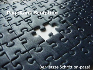 PageRank Sculpting Der letzte Schritt on-page!   