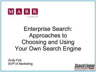Enterprise Search: Approaches to Choosing and Using Your Own Search Engine Andy Feit SVP of Marketing 