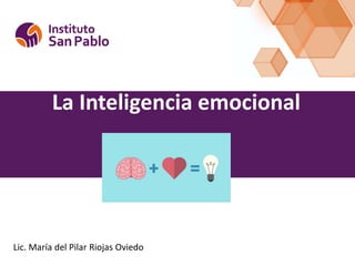 La Inteligencia emocional
Lic. María del Pilar Riojas Oviedo
 