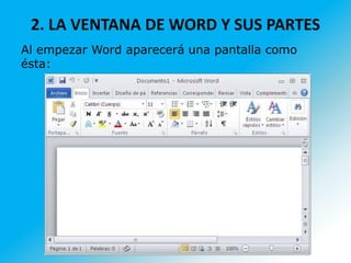 2. LA VENTANA DE WORD Y SUS PARTES
Al empezar Word aparecerá una pantalla como
ésta:
 