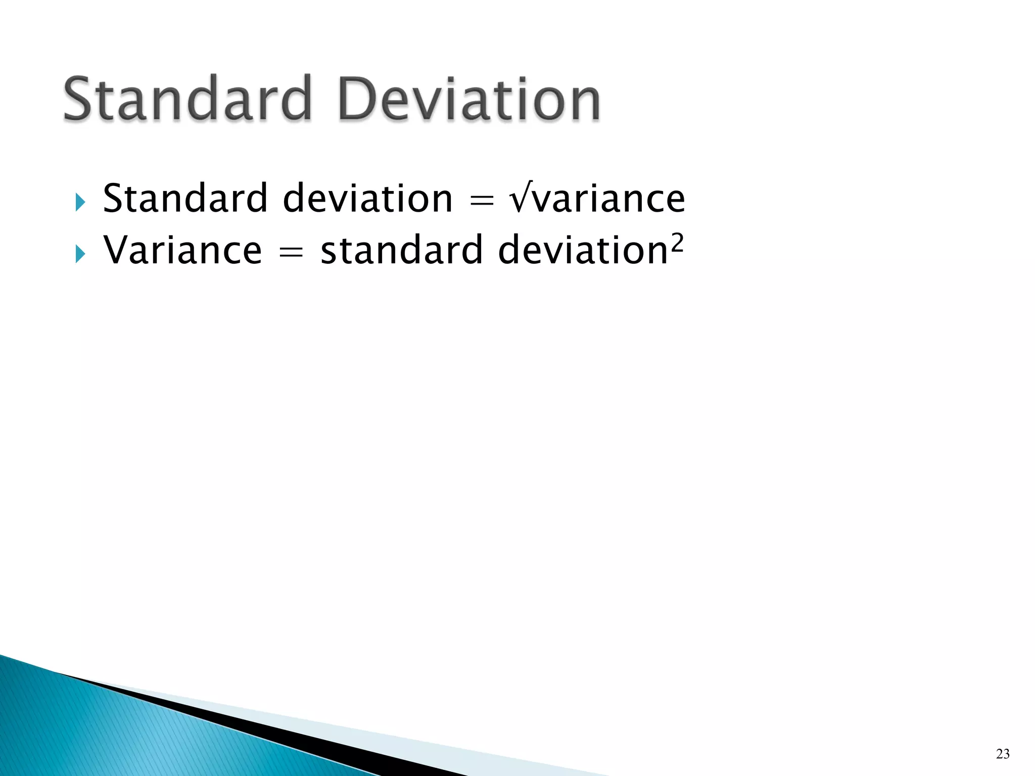 }  Standard deviation = √variance
}  Variance = standard deviation2




                                     23
 