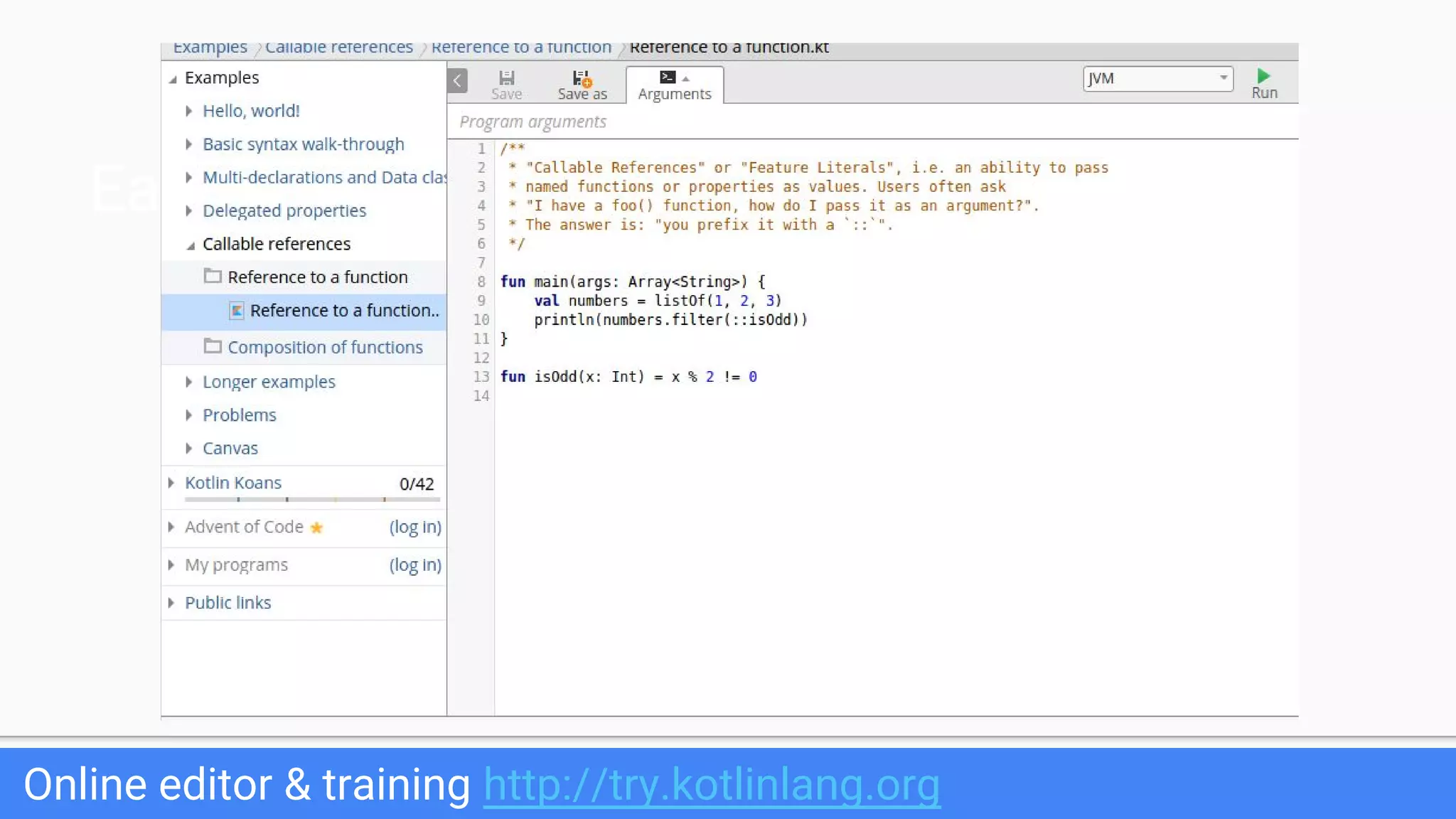 Easy to learn Online editor & training http://try.kotlinlang.org 