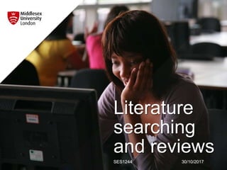 Literature
searching
and reviews
SES1244 30/10/2017
 