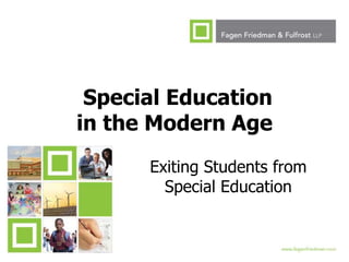1
Special Education
in the Modern Age
Exiting Students from
Special Education
 