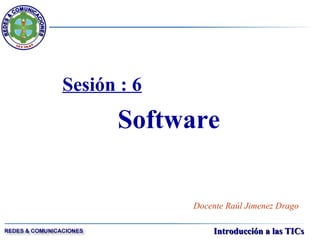 Sesión : 6 Software Docente Raúl Jimenez Drago 
