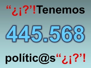 “¿¡?’!Tenemos



polític@s“¿¡?’!
 