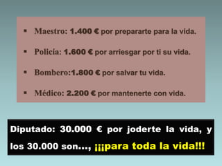 Diputado: 30.000 € por joderte la vida, y
los 30.000 son..., ¡¡¡para toda la vida!!!
 