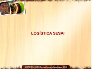 LOGÍSTICA SESAI
 