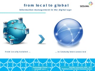 from local to global Information management in the digital age   From Locally isolated ... ... to Globally interconnected 