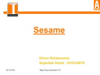 Sesame


              Orhun Dalabasmaz
              Seyfullah Demir - N10124010

28/12/2010    Bilgi Erişim Sistemleri '10
 