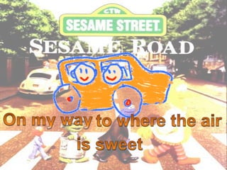 On my wayOn my wayto where the airto where the airis sweetis sweet