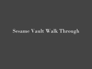 Sesame Vault Walk Through
 