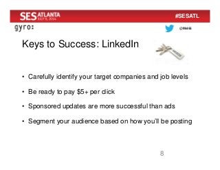@Mel66
#SESATL
Keys to Success: LinkedIn
8
• Carefully identify your target companies and job levels
• Be ready to pay $5+...