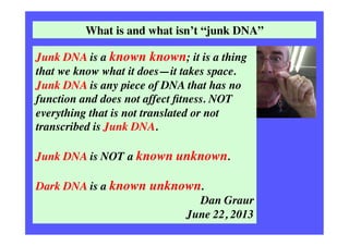 Junk DNA is a consequence of population genetics considerations!	

In organisms with
LARGE effective
population sizes, the...