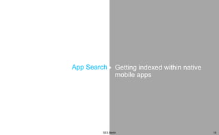 App Search

Getting indexed within native
mobile apps

SES Berlin

19

 