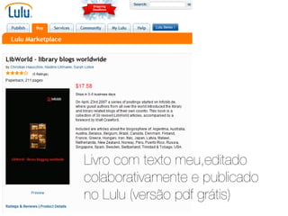 Livro com texto meu,editado
colaborativamente e publicado
no Lulu (versão pdf grátis)
 