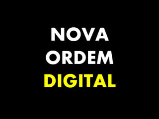 NOVA
ORDEM
DIGITAL
 