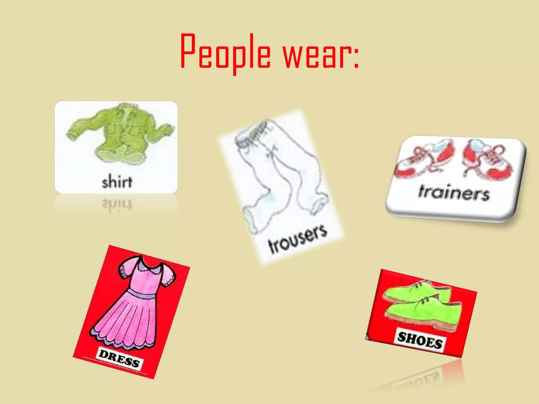 People wear:

SHIRT
 