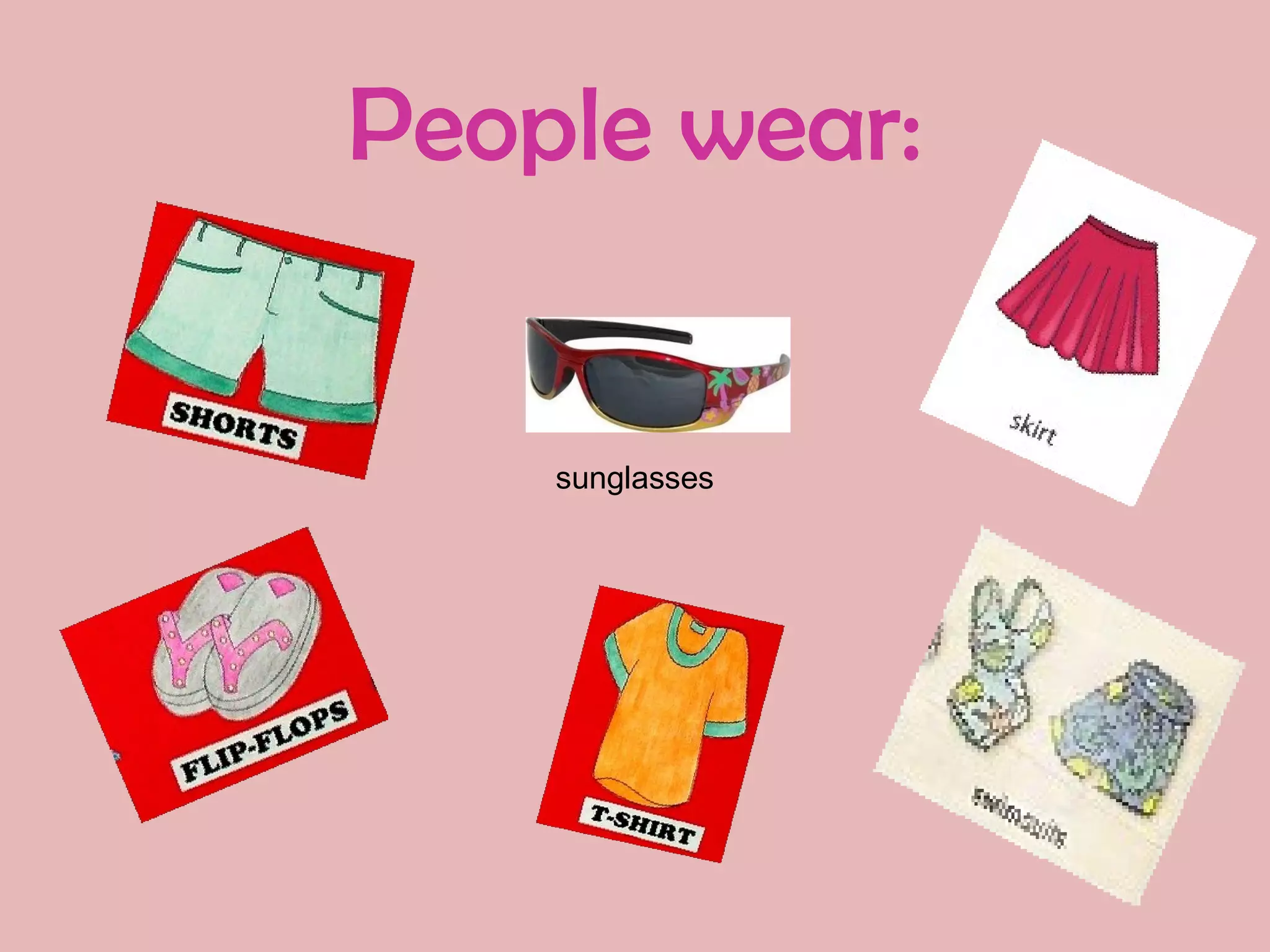 People wear:


    sunglasses
 