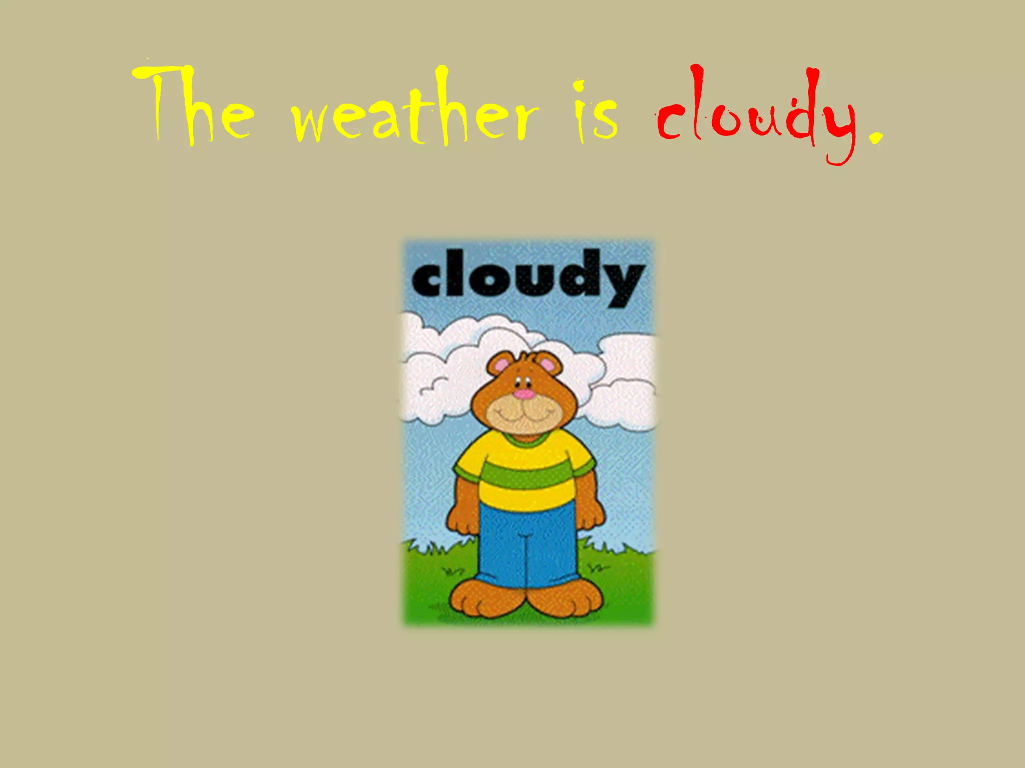 The weather is cloudy.
 