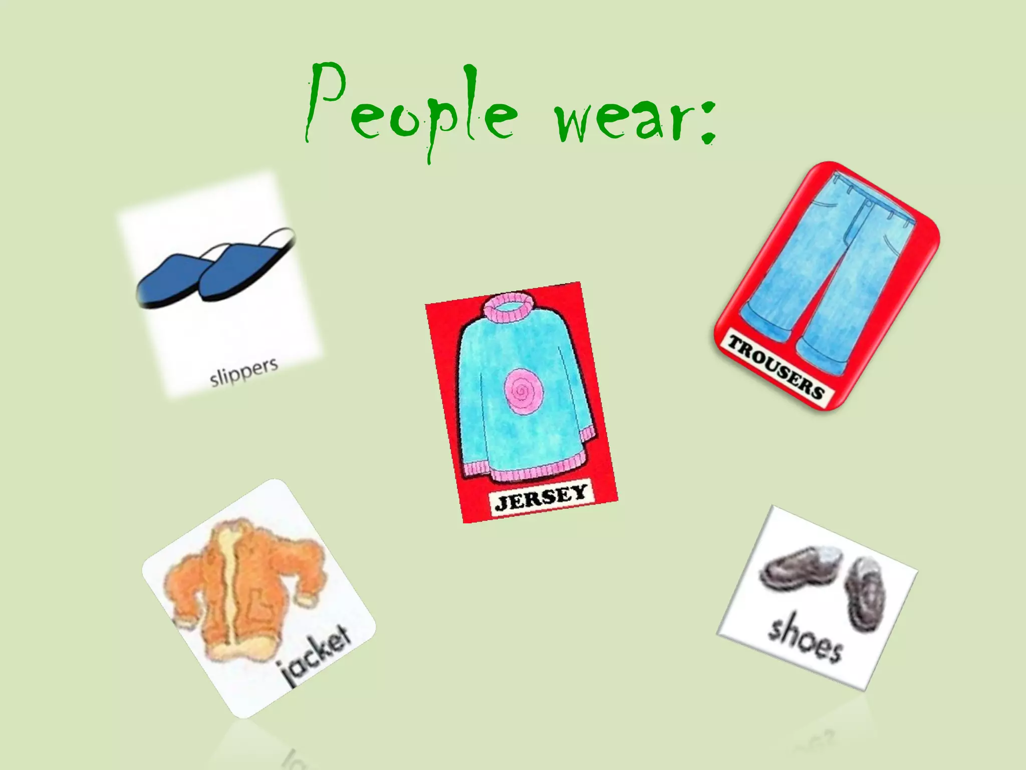 People wear:
 