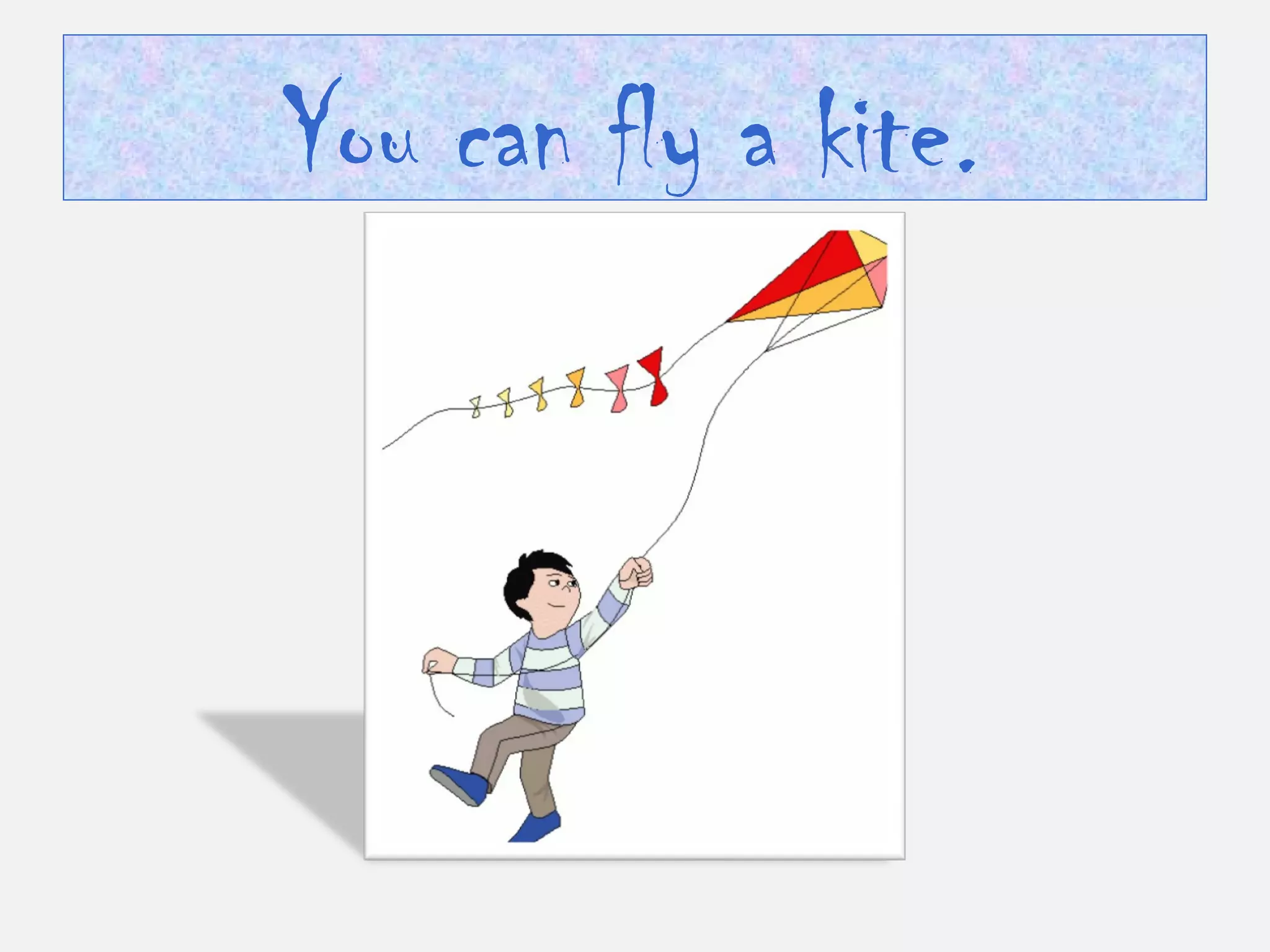 You can fly a kite.
 