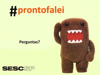 # Perguntas? prontofalei 