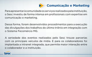 Comunicação e Marketing
2012 (abril) a 2013 (até julho)
4.241matérias ou notas relacionadas ao Sesc em
jornais e revistas ...