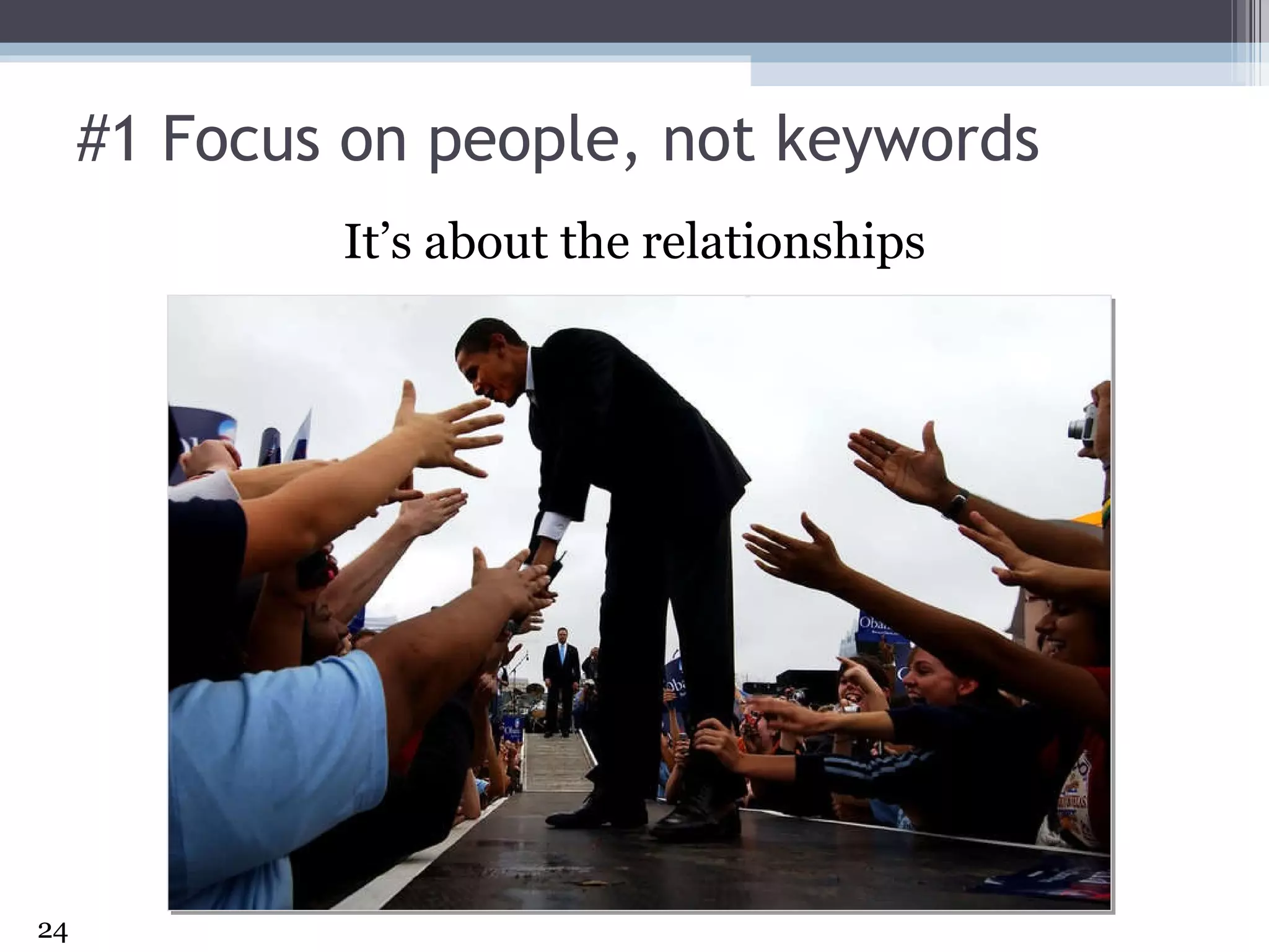 #1 Focus on people, not keywords It’s about the relationships 