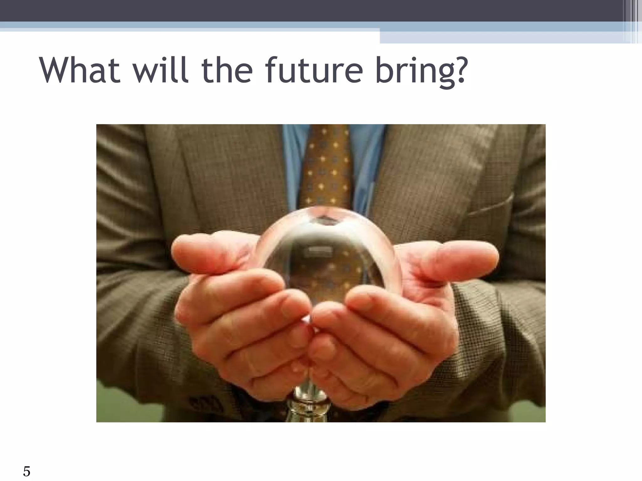 What will the future bring? 
