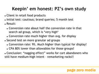 Keepin’ em honest: PZ’s own study
Client in retail food products
Initial test: cautious; brand queries; 5 month test
Resul...