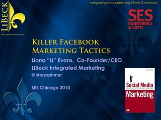 Integrating Your Marketing Efforts Cohesively
Liana “LI” Evans, Co-Founder/CEO
LiBeck Integrated Marketing
@ storyspinner
SES Chicago 2010
 